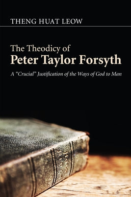 The Theodicy of Peter Taylor Forsyth by Leow, Theng Huat