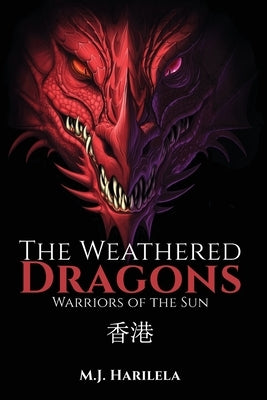 The Weathered Dragons: Warriors of the Sun by Harilela, M. J.