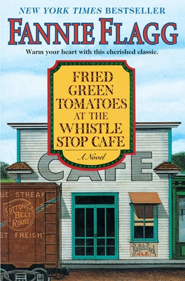 Fried Green Tomatoes at the Whistle Stop Cafe by Flagg, Fannie