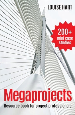 Megaprojects: Resource book for project professionals by Hart, Louise