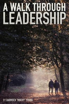 A Walk Through Leadership by Young, Darroch "rocky"