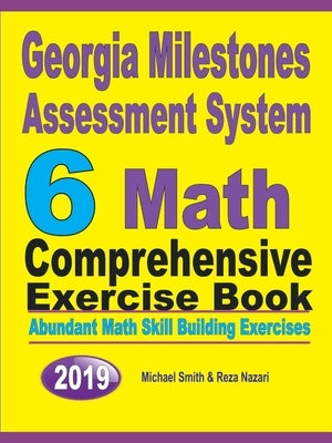 Georgia Milestones Assessment System 6: Abundant Math Skill Building Exercises by Smith, Michael