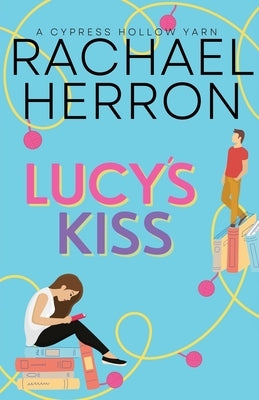 Lucy's Kiss: A Small Town Spicy Romcom by Herron, Rachael