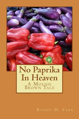 No Paprika In Heaven: A Mousie Brown Tale by Farb, Randy H.