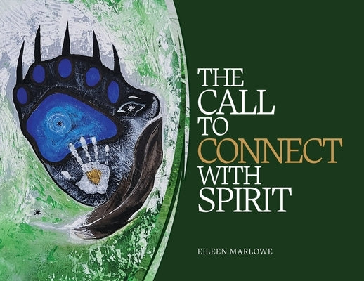 The Call to Connect with Spirit by Marlowe, Eileen