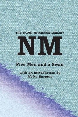 Five Men and a Swan by Mitchison, Naomi