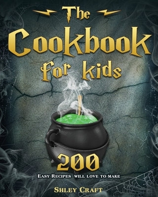 The Cookbook for kids: 200 Easy Recipes will love to make by Craft, Shley D.