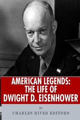 American Legends: The Life of Dwight D. Eisenhower by Charles River