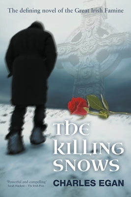The Killing Snows: The Defining Novel of the Great Irish Famine by Egan, Charles