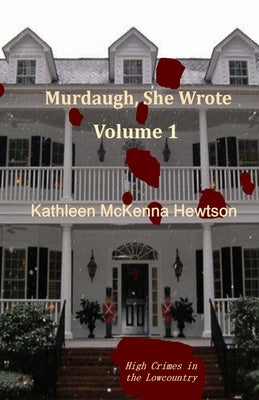 Murdaugh, She Wrote: A tale of High Crimes in the Lowcountry by Hewtson, Kathleen McKenna