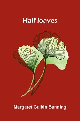 Half Loaves by Culkin Banning, Margaret