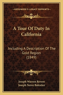 A Tour Of Duty In California: Including A Description Of The Gold Region (1849) by Revere, Joseph Warren
