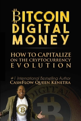 Bitcoin Digital Money: How To Capitalize On The Cryptocurrency Evolution by Queen, Cashflow
