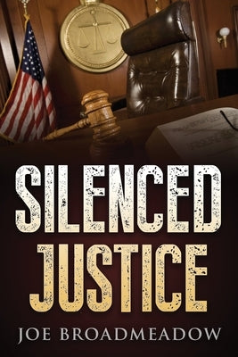 Silenced Justice: A Josh Williams Novel by Broadmeadow, Joe