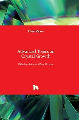 Advanced Topics on Crystal Growth by Ferreira, Sukarno