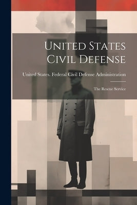 United States Civil Defense; the Rescue Service by United States Federal Civil Defense