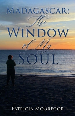 Madagascar: The Window of My Soul by McGregor, Patricia