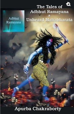 The Tales of Adbhut Ramayana & Unheard Mahabharata by Chakraborty, Apurba