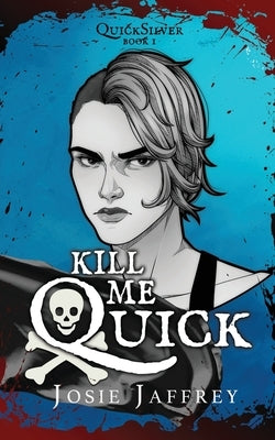Kill Me Quick by Jaffrey, Josie