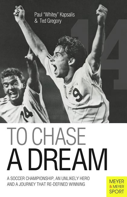 To Chase a Dream: A Soccer Championship, an Unlikely Hero and a Journey That Redefined Winning by Kapsalis, Paul