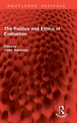The Politics and Ethics of Evaluation by Adelman, Clem