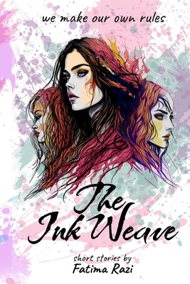 The Ink Weave: A collection of short stories by Razi, Fatima