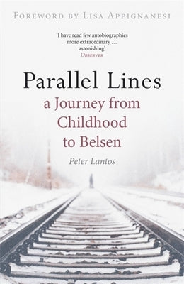 Parallel Lines: A Journey from Childhood to Belsen by Lantos, Peter