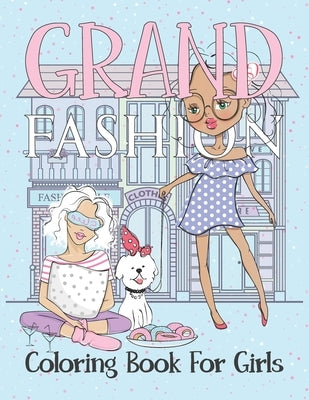 Grand Fashion Coloring Book For Girls: This fashion coloring book for girls 8-12 and all ages, Fun and Stylish clothes illustrations for Women by Press, Little Soley