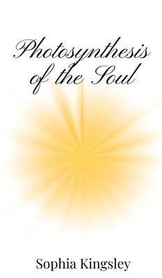 Photosynthesis of the Soul by Kingsley, Sophia