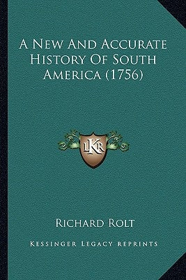 A New And Accurate History Of South America (1756) by Rolt, Richard