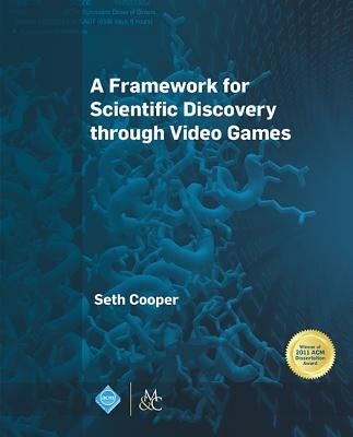 A Framework for Scientific Discovery through Video Games by Cooper, Seth