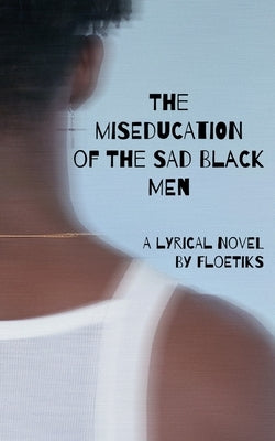 The miseducation of the sad black men by , Floetiks