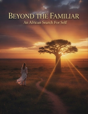 Beyond The Familiar: An African Search For Self by Huckleberry, Casey A.