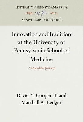 Innovation and Tradition at the University of Pennsylvania School of Medicine by III, David Y. Cooper