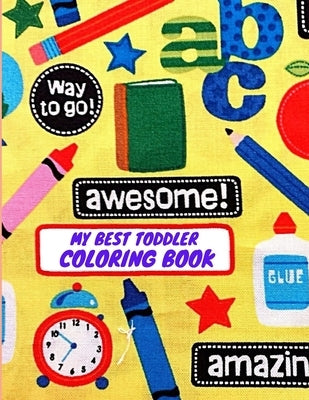 My Best Toddler Coloring Book: My Best Toddler Coloring Book Fun with Nubers Letters, shpes, colors Animals: Big Activity WorkBook for Toddlers & kid by Edition, Coloring Book