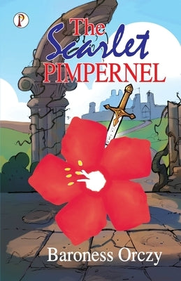 The Scarlet Pimpernel by Orczy, Baroness