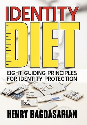 Identity Diet: Eight Guiding Principles for Identity Protection by Bagdasarian, Henry
