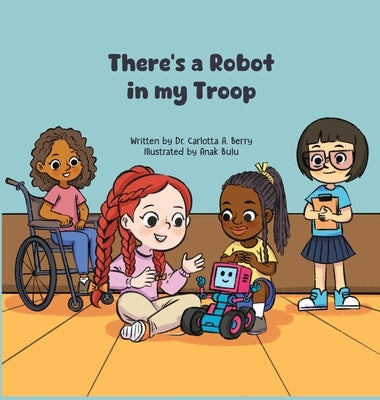 There's a Robot in my Troop by Berry, Carlotta A.