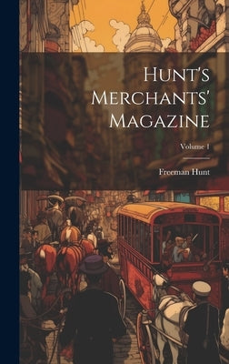 Hunt's Merchants' Magazine; Volume 1 by Hunt, Freeman