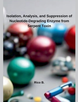 Isolation, Analysis, and Suppression of Nucleotide-Degrading Enzyme from Serpent Toxin by B, Rico