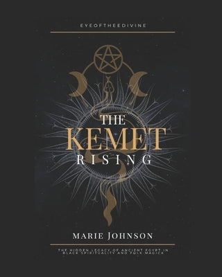 The Kemet Rising: The Hidden Legacy of Ancient Egypt in Black Spirituality and Folk by Clark, Amaree C.