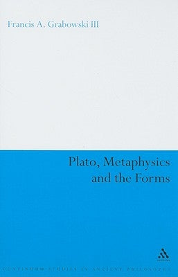 Plato, Metaphysics and the Forms by Grabowski III, Francis A.