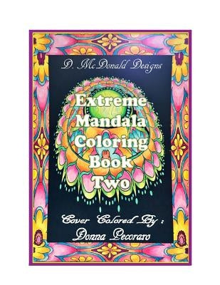 D.McDonald Designs Extreme Mandala Coloring Book Two by McDonald, Deborah L.