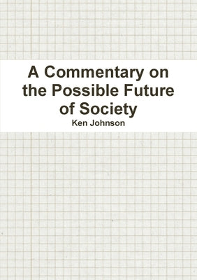 A Commentary on the Possible Future of Society by Johnson, Ken