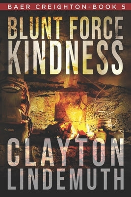 Blunt Force Kindness by Lindemuth, Clayton