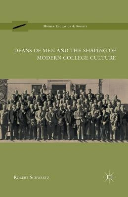 Deans of Men and the Shaping of Modern College Culture by Schwartz, R.