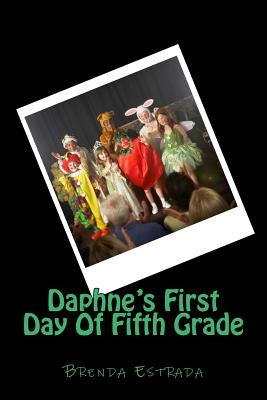 Daphne's First Day Of Fifth Grade by Estrada, Brenda Nichole