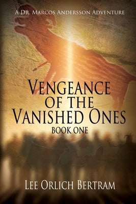 Vengeance of the Vanished Ones: Book One by Bertram, Lee Orlich