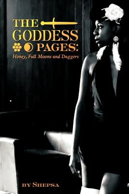 Goddess Pages: Honey, Full Moons and Daggers by Shepsa