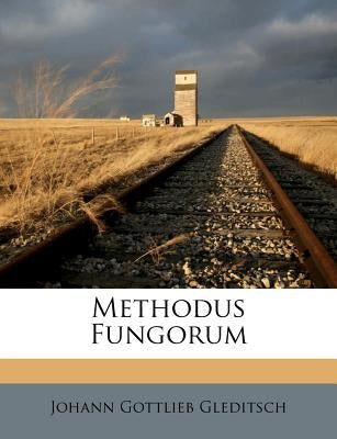 Methodus Fungorum by Gleditsch, Johann Gottlieb